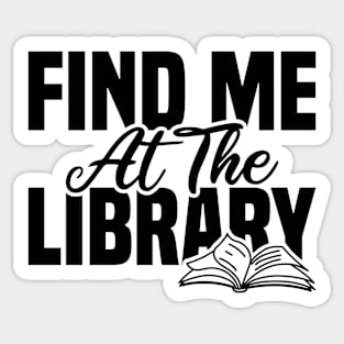 Find Me At The Library Sticker